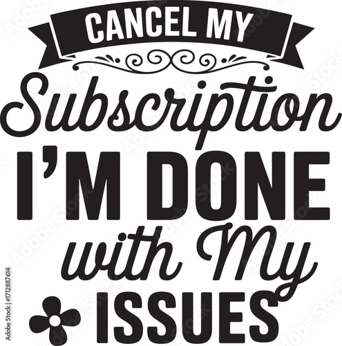 cancel my subscription im done with my issues vector eps file.
