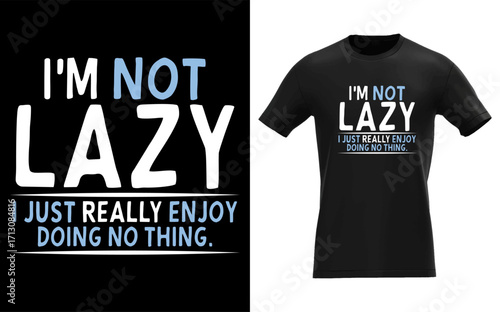 Humorous graphic design depicting a relaxed individual embracing leisure conveying a sarcastic and funny message about not being lazy while enjoying doing nothing