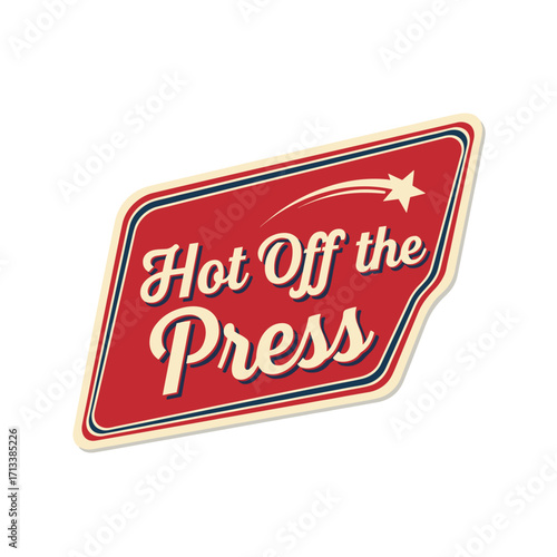 Hot Off the Press vintage retro style news announcement badge with shooting star graphic, perfect for breaking news and fresh content updates.
