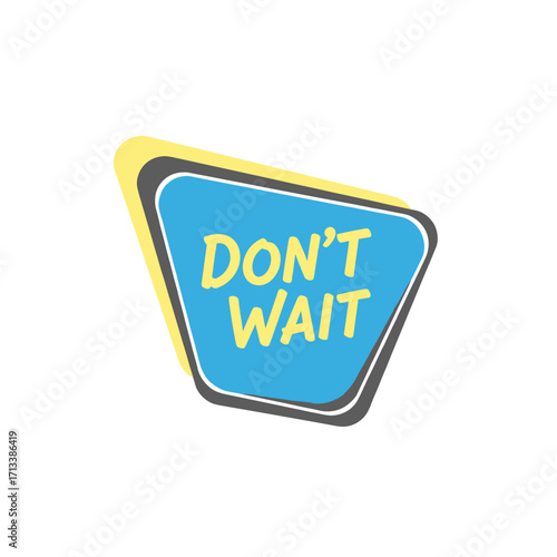 Vibrant Don't Wait Sign for Immediate Action and Motivation in Home or Office Decor