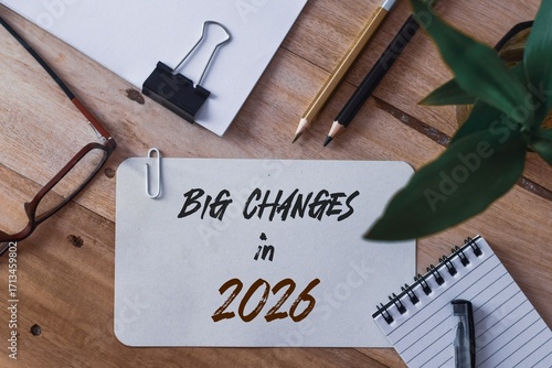 Big Changes in 2026 year note on a piece of paper on office desk. The changes coming in the new year concept.