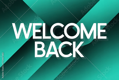 Exciting welcome back message with modern geometric design and vibrant teal gradients, perfect for events, greetings, and digital promotions