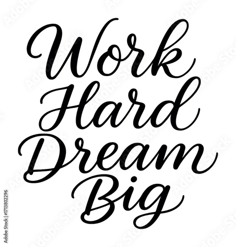Inspirational calligraphy quote: work hard dream big in elegant script