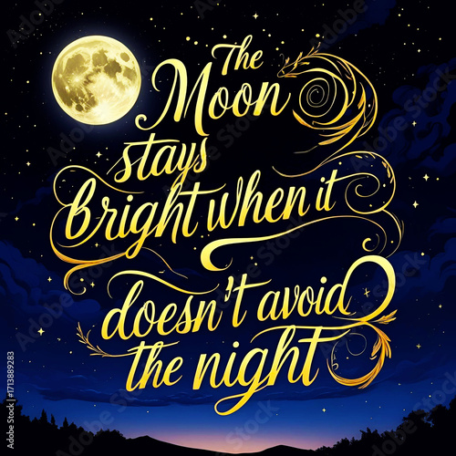 The moon stays bright when it doesn’t avoid the night
