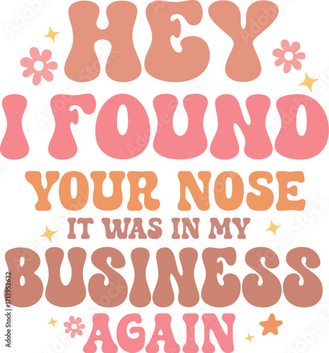 hey i found your nose it was in my business again