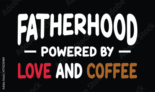 Fatherhood Powered by Love and Coffee dad t shirt design