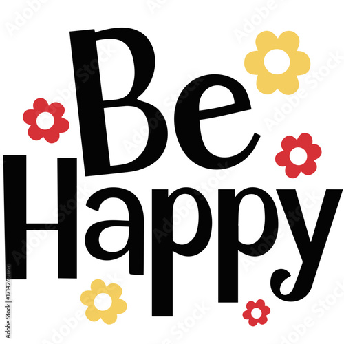 Be happy text with floral accents in red and yellow encouraging positive emotions and cheerful thoughts today