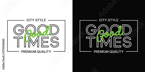 Good Times City Style Premium Quality Modern Typography Urban Trendy Graphic Slogan T Shirt Design