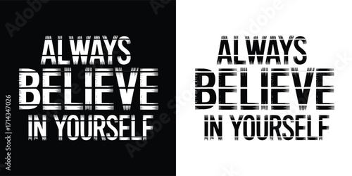 Always believe in yourself motivational typography with bold distressed lettering in black and white for poster, banner, or t shirt design