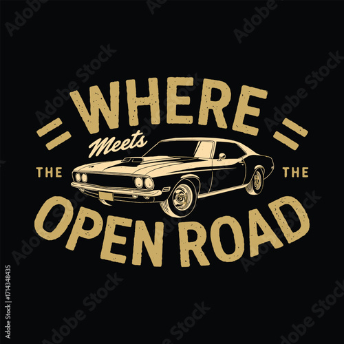 Where the open road meets classic muscle car vintage retro typography illustration for automotive travel poster or t shirt design