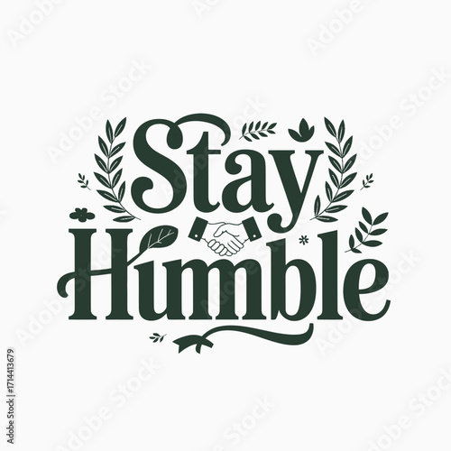 Elegant serif font typography featuring stay humble phrase surrounded by decorative laurel branches and subtle botanical elements vector