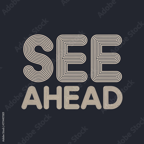 Motivational phrase see ahead in smooth retro font with textured effect and subtle gradient on vector