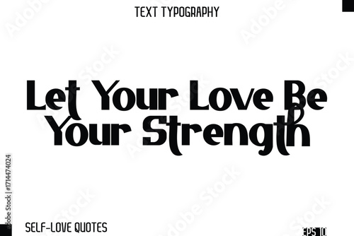 Let Your Love Be Your Strength   -Self-Love Modern Bold Typography Text Quote Vector Design