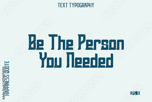 Be The Person You Needed   -Self-Love Saying Modern Typography Design for Motivational Lifestyle Art and Prints