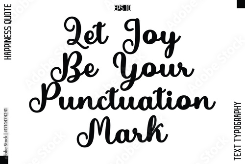 Let Joy Be Your Punctuation Mark  -Happiness Quote Premium Cursive Typography Alphabetical Lettering