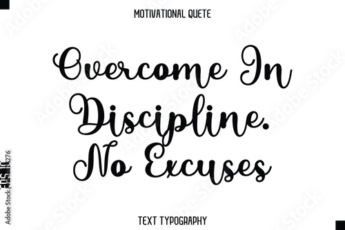 Overcome In Discipline. No Excuses  - Motivational Quote Modern Typography Art