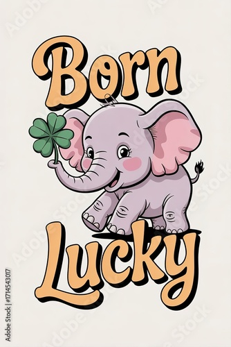 Cute Elephant Holding a Four-Leaf Clover with the Words 