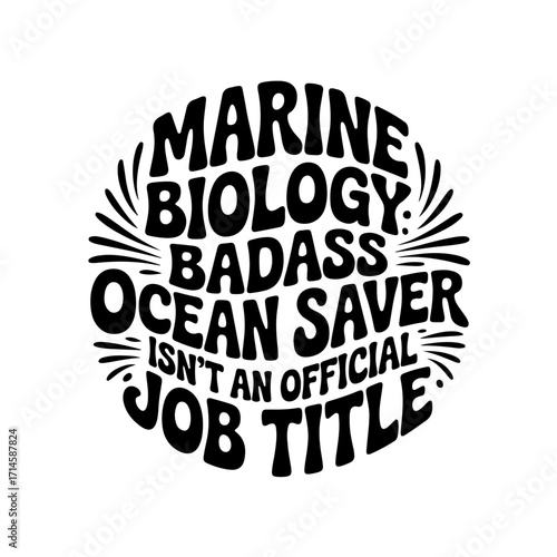Marine Biology Badass Ocean Saver Isn't An Official Job Title. Vector Design Isolated on White Background