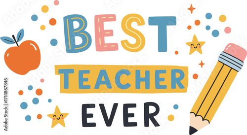 Celebrate your mentor with 'best teacher ever' typography design featuring colorful elements and school supplies for a special tribute vector
