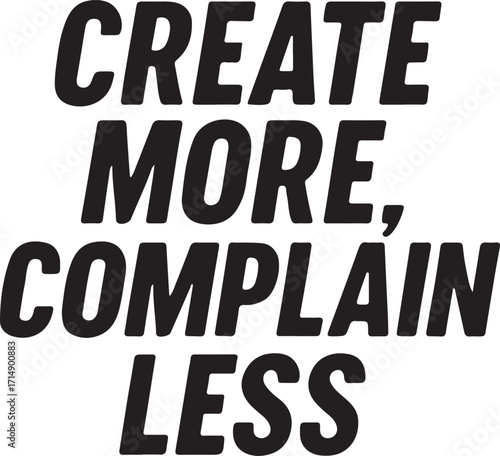 Create More Complain Less Bold Black Text with Comma on White vector illustration