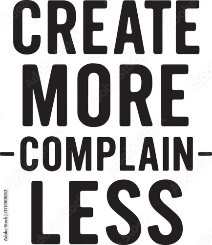 Create More Complain Less Bold Black Text with Hyphens on White vector illustration