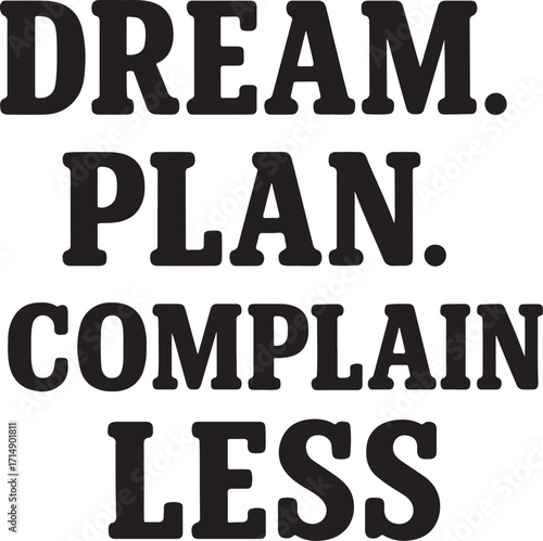 Dream Plan Complain Less Motivational Quote Text Art inspiration