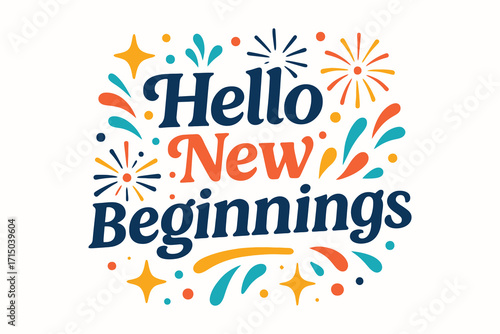 Vibrant hello new beginnings text with festive fireworks and starbursts