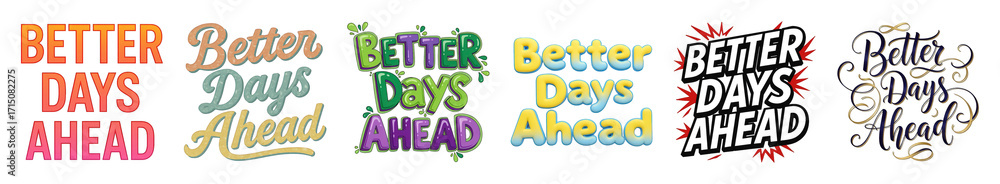 Fototapeta premium Better Days Ahead text design set including bold, retro, cartoon, modern, distressed, and script styles isolated. Motivational and inspirational graphic elements.