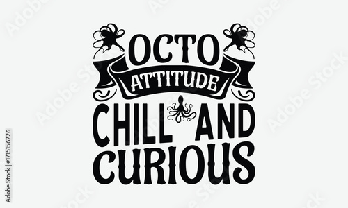 Octo Attitude Chill And Curious - Octopus T-Shirt Design, Illustration For Prints On T-Shirts And Bags, Cricut, Eps, Files Cutting.