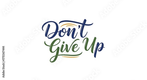 Inspirational hand-lettered quote “Don’t Give Up” in bold calligraphy with blue, green, and yellow accents on a clean white background, symbolizing motivation and perseverance