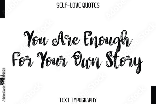 You Are Enough For Your Own Story   -Trendy Self-Love Brush Hand Written Typography Vector Design