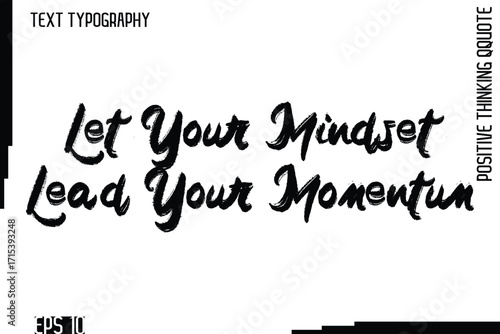 Let Your Mindset Lead Your Momentum   -motivational Positive Thinking Had Drawn Lettering Bold Brush Typography Design