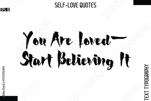 You Are Loved—Start Believing It   -Modern Minimal Self-Love Phrase Bold Brush Typography Vector Quote