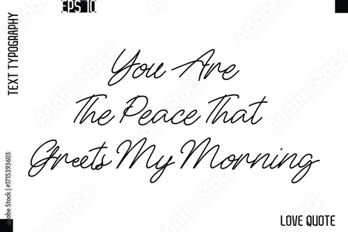 You Are The Peace That Greets My Morning  -Love Saying Vector Handwritten Cursive Lettering Design