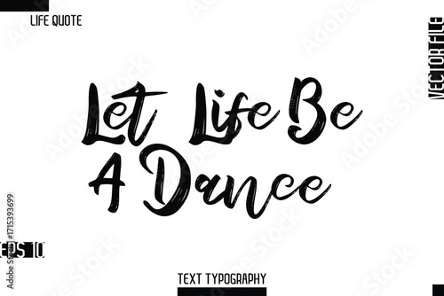 Let Life Be A Dance   -Inspirational Life Quotes Stylish Grunge BrushTypography Bold Text Vector Design