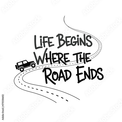 Life begins where the road ends with vehicle and winding path graphic design