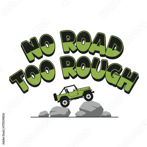A green vehicle on rocks with no road too rough text above it art design