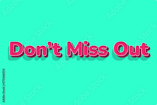 vibrant typographic design featuring the words "Don't Miss Out" in a bold, rounded pink font with a clean white outline and a drop shadow, all on a bright teal background