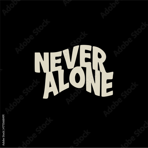 Never alone 