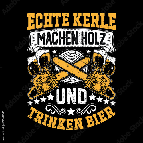 Echte Kerle Machen Holz und Trinken Bier – German Lumberjack and Beer Lover Quote with Chainsaws