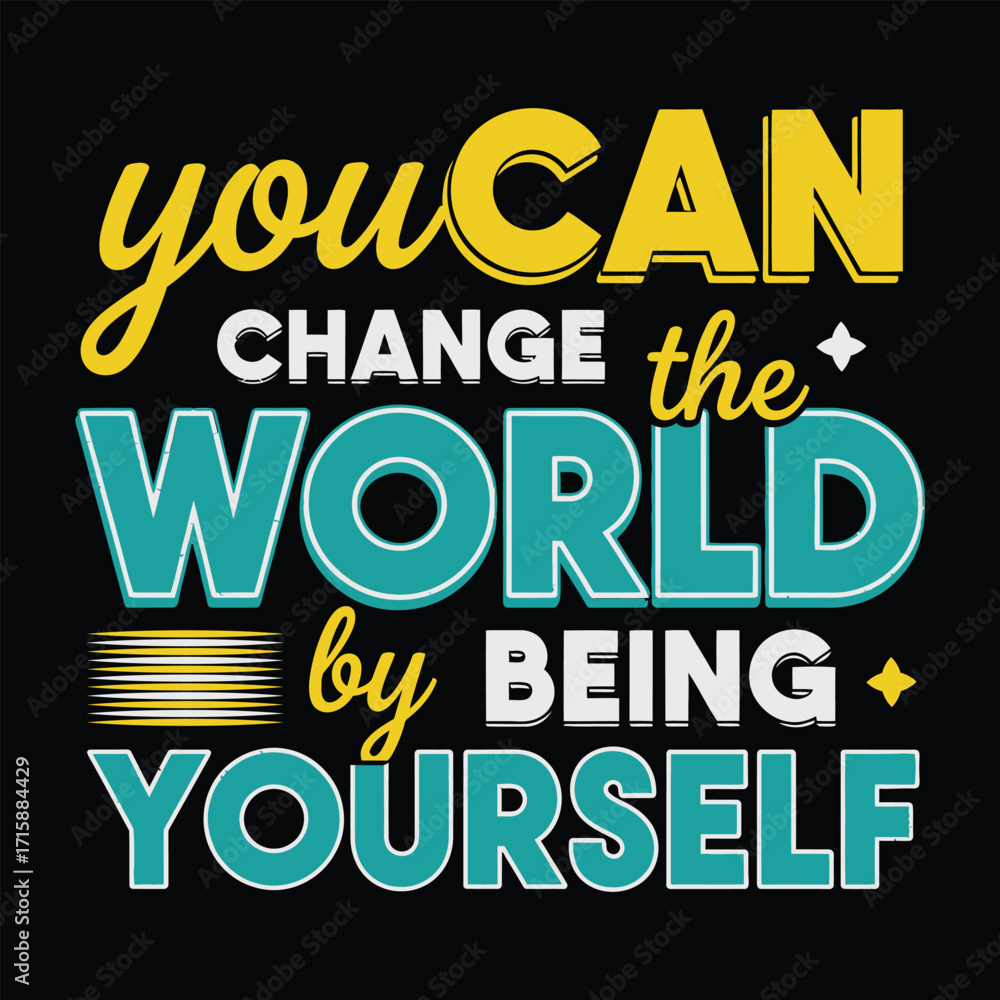 Obraz premium Inspirational typography design you can change the world by being yourself