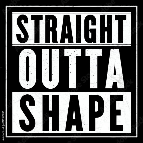 Straight outta shape fitness humor gym workout exercise health funny motivation lifestyle on white background