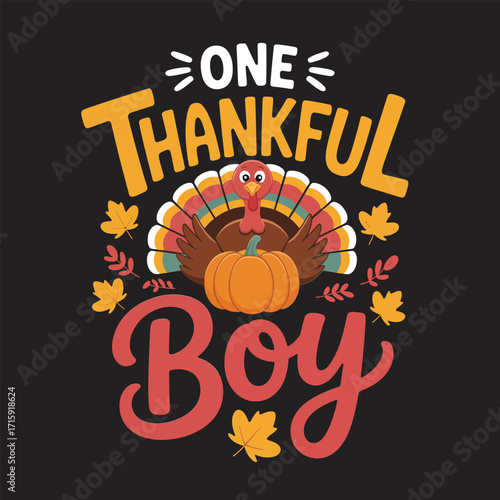 One thankful boy turkey, pumpkin and leaves illustration, cute thanksgiving quote, autumn celebration design, t shirt, vector