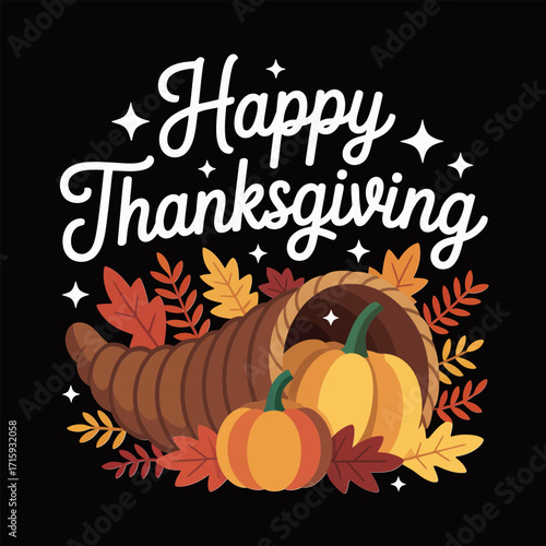 Happy Thanksgiving script design, overflowing cornucopia illustration, pumpkins and leaves, cozy harvest theme, rustic colors, classic holiday vector