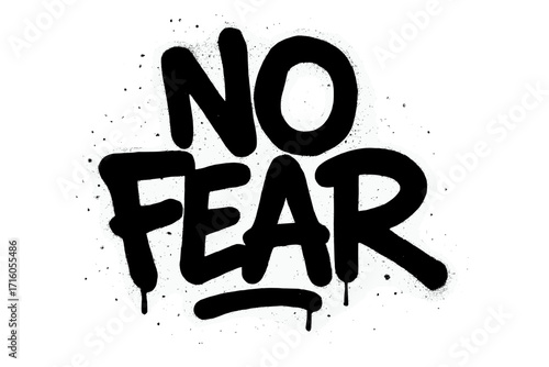 No Fear graffiti spray text. Motivational street art quote. Urban aerosol paint drip effect. Stencil font illustration. Vector concept of courage, brave, bold, fearless.