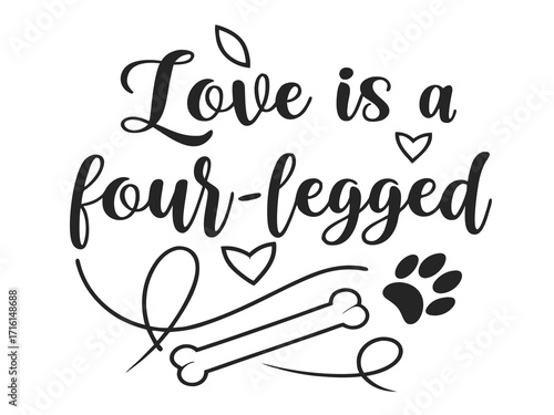 Love is a Four Legged Word Art Design with Paw Print and Bones