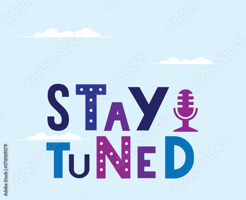 Stay Tuned Lettering with Microphone and Clouds Flat Style. Announcement message for coming event or podcast vector art