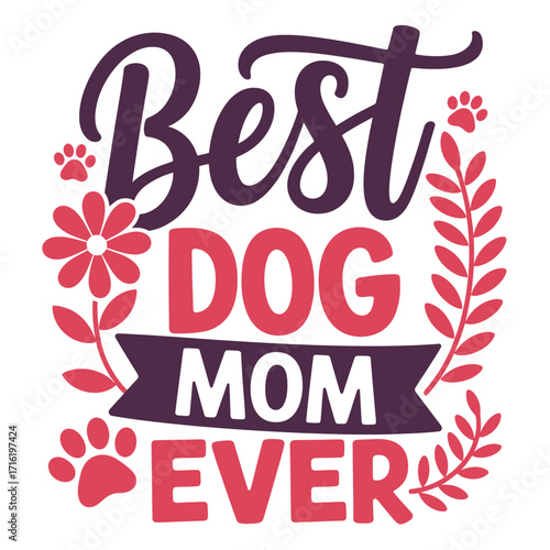 Celebrating the Bond 'Best Dog Mom Ever' Typography with Floral Accents