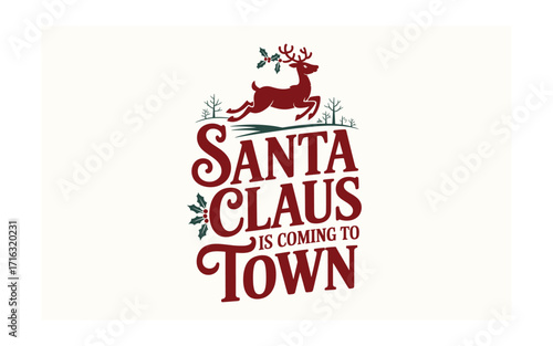 Festive Holiday Design: Santa Claus Is Coming to Town with Reindeer and Holly, a Charming Christmas Season Illustration for Holiday Decor and Greeting Cards