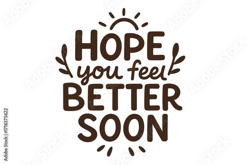 Hope you feel better soon handwritten lettering phrase. Get well soon vector greeting card text. Positive quote for support during illness. Trendy hand drawn typography.
